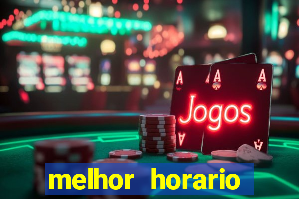 melhor horario jogar fortune tiger